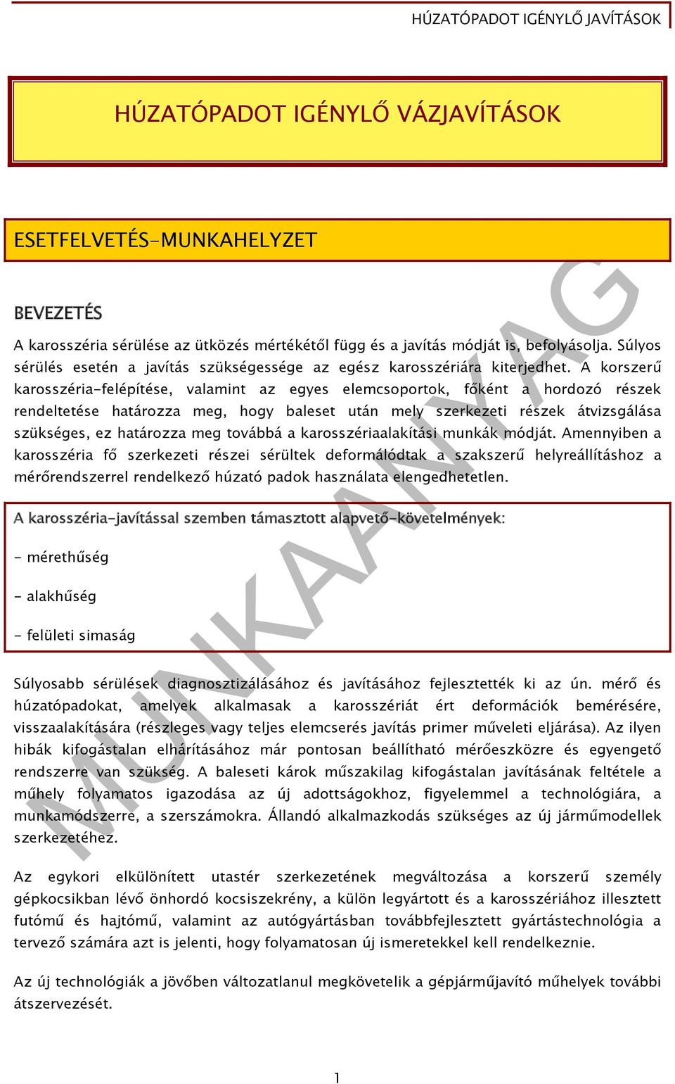 A korszerű karosszéria-felépítése, valamint az egyes elemcsoportok, főként a hordozó részek rendeltetése határozza meg, hogy baleset után mely szerkezeti részek átvizsgálása szükséges, ez határozza