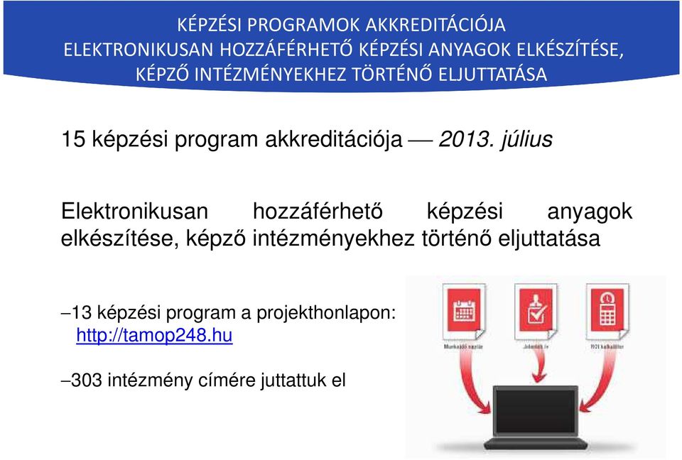 július Elektronikusan hozzáférhető képzési anyagok elkészítése, képző intézményekhez