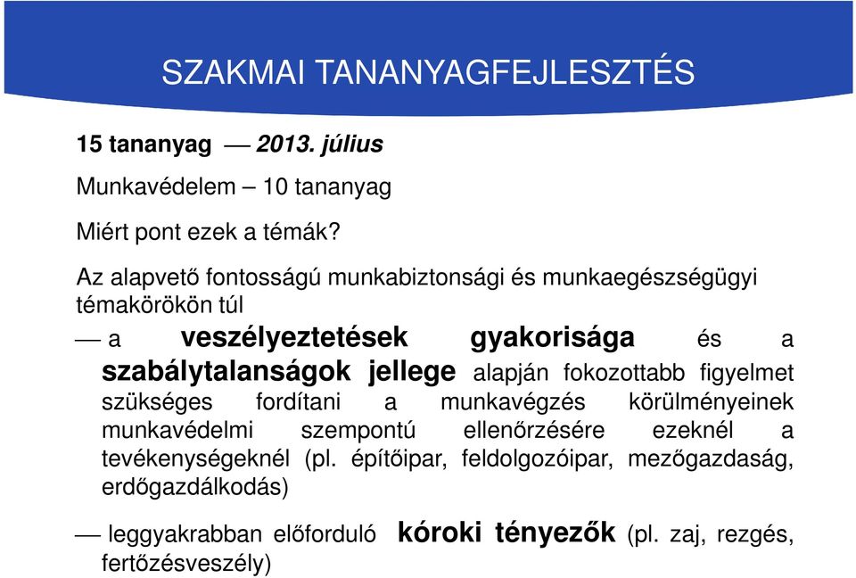 jellege alapján fokozottabb figyelmet szükséges fordítani a munkavégzés körülményeinek munkavédelmi szempontú ellenőrzésére