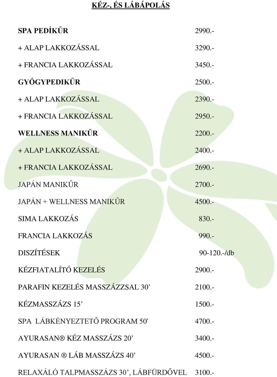 - JAPÁN + WELLNESS MANIKŰR 4500.- SIMA LAKKOZÁS 830.- FRANCIA LAKKOZÁS 990.- DISZÍTÉSEK 90-120.-/db KÉZFIATALÍTÓ KEZELÉS 2900.