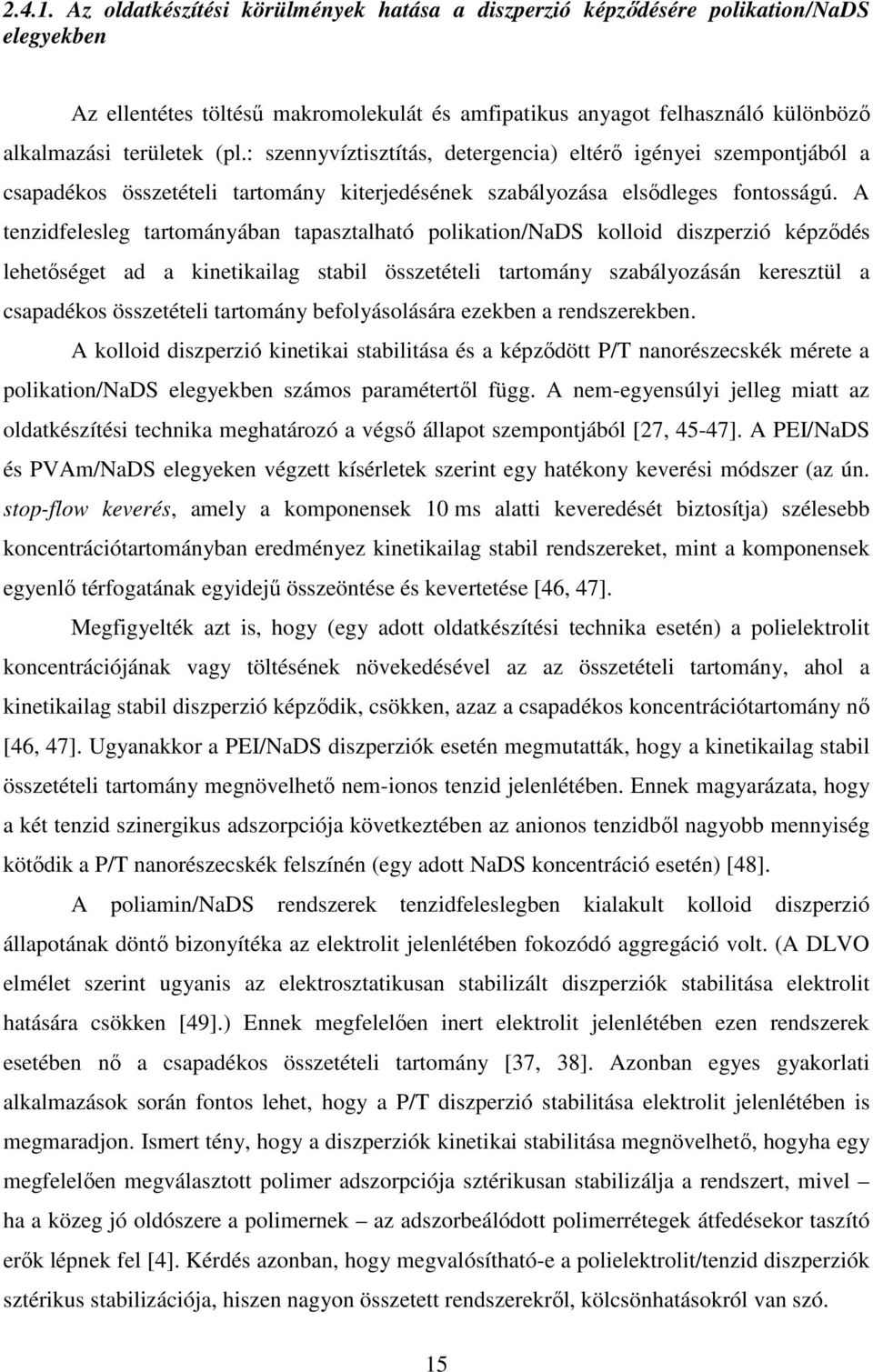 : szennyvíztisztítás, detergencia) eltérő igényei szempontjából a csapadékos összetételi tartomány kiterjedésének szabályozása elsődleges fontosságú.