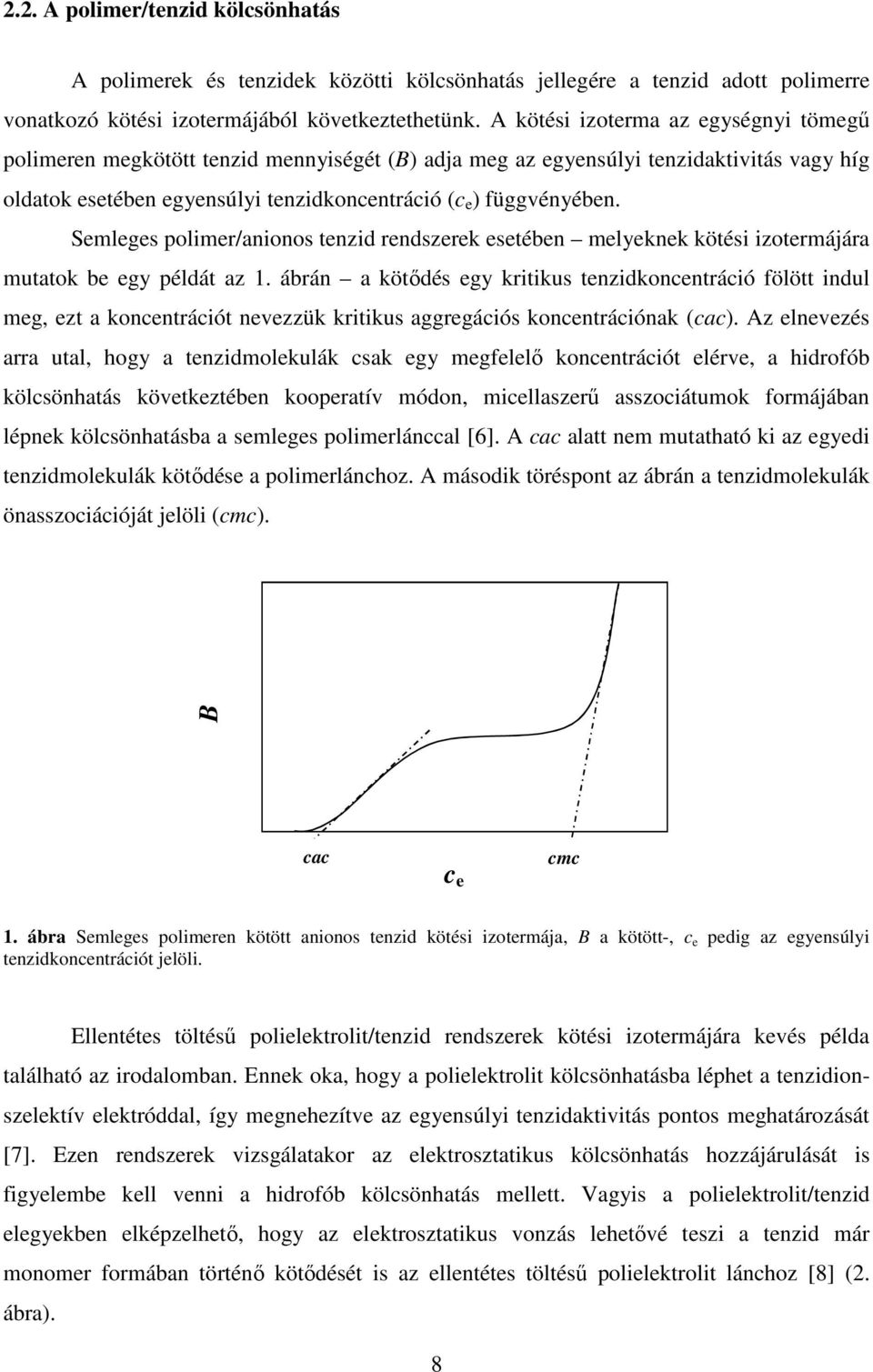 Semleges polimer/anionos tenzid rendszerek esetében melyeknek kötési izotermájára mutatok be egy példát az 1.