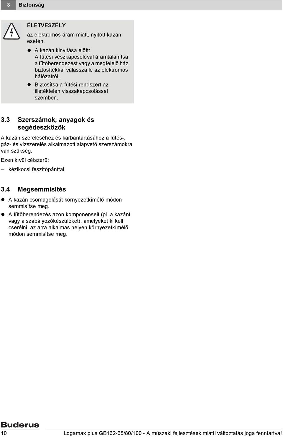 Biztosítsa a fűtési rendszert az illetéktelen visszakapcsolással szemben. 3.