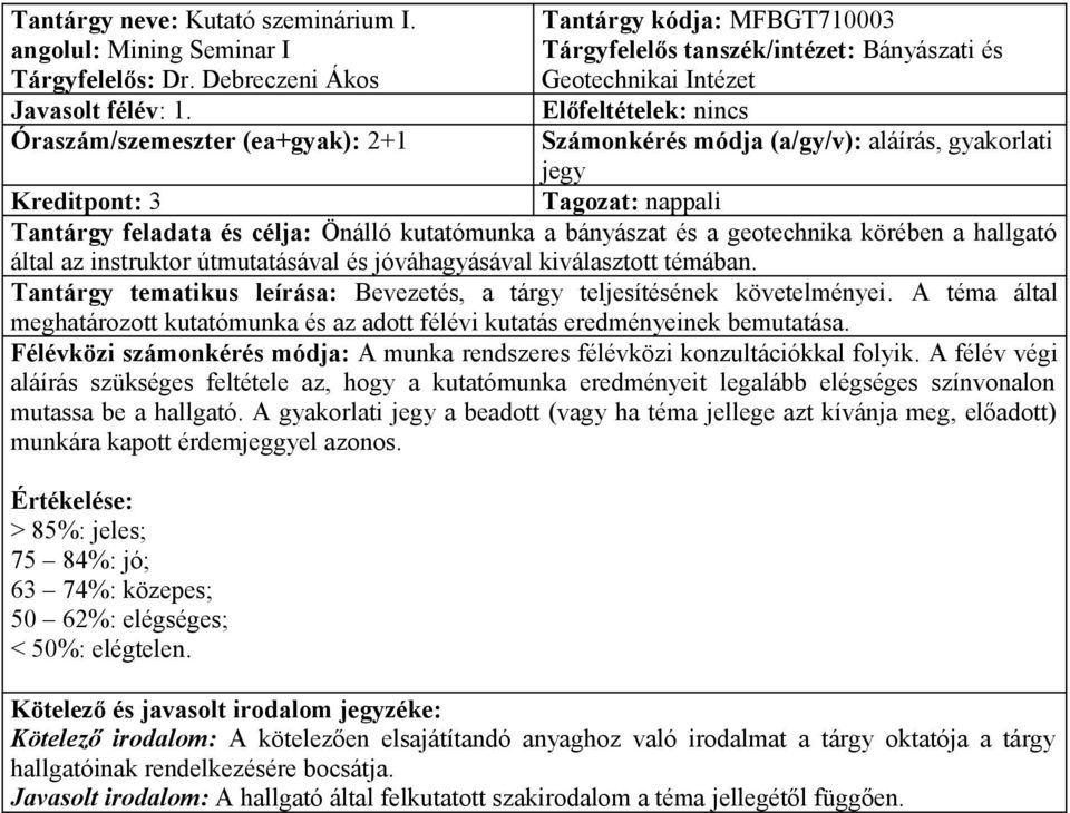 Tantárgy feladata és célja: Önálló kutatómunka a bányászat és a geotechnika körében a hallgató által az instruktor útmutatásával és jóváhagyásával kiválasztott témában.