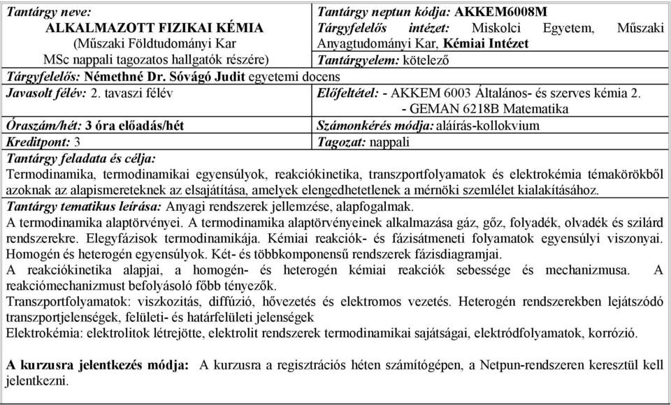 tavaszi félév Előfeltétel: - AKKEM 6003 Általános- és szerves kémia 2.