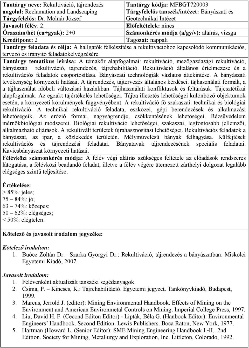 célja: A hallgatók felkészítése a rekultivációhoz kapcsolódó kommunikációs, tervező és irányító feladatokelvégzésére.