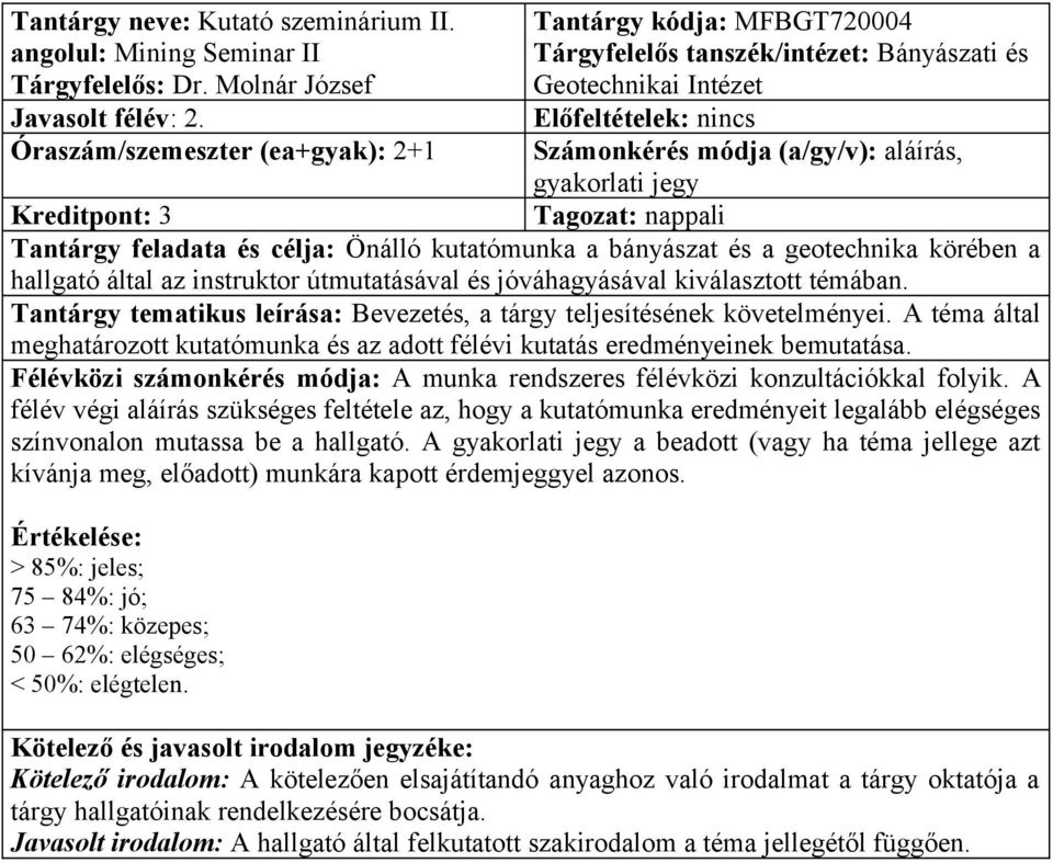 Tantárgy feladata és célja: Önálló kutatómunka a bányászat és a geotechnika körében a hallgató által az instruktor útmutatásával és jóváhagyásával kiválasztott témában.