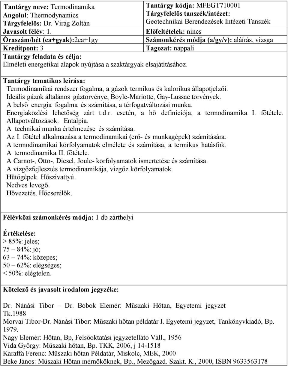 Tantárgy kódja: MFEGT710001 Tárgyfelelős tanszék/intézet: Geotechnikai Berendezések Intézeti Tanszék Számonkérés módja (a/gy/v): aláírás, vizsga Tantárgy tematikus leírása: Termodinamikai rendszer