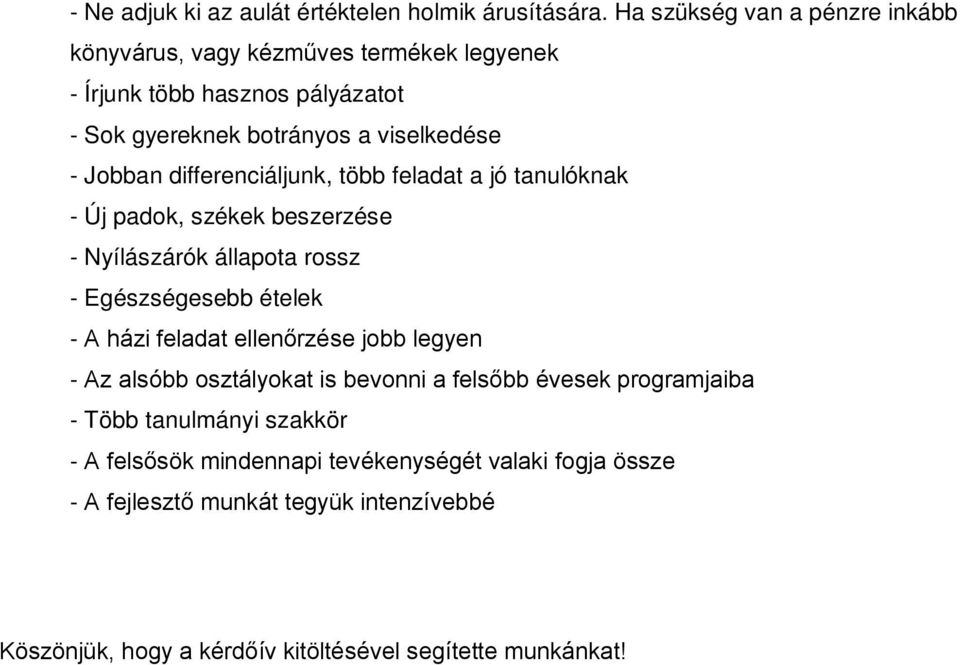 differenciáljunk, több feladat a jó tanulóknak - Új padok, székek beszerzése - Nyílászárók állapota rossz - Egészségesebb ételek - A házi feladat