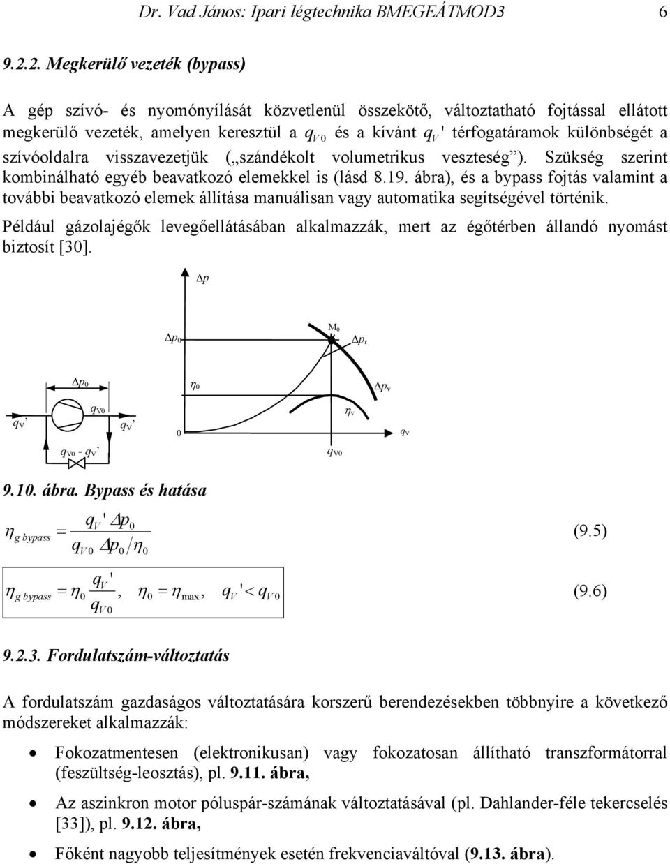 különbségét a szívóoldalra visszavezetjük ( szándékolt volumetrikus veszteség ). Szükség szerint kombinálható egyéb beavatkozó elemekkel is (lásd 8.19.