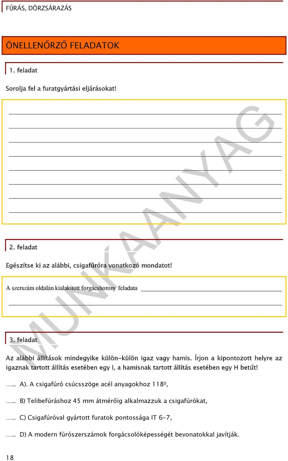 Írjon a kipontozott helyre az igaznak tartott állítás esetében egy I, a hamisnak tartott állítás esetében egy H betűt!.. A).