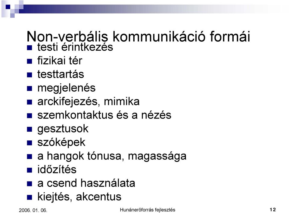 nézés gesztusok szóképek a hangok tónusa, magassága időzítés a
