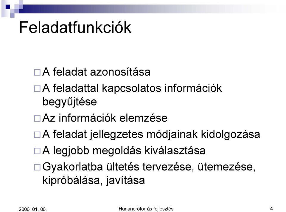 módjainak kidolgozása A legjobb megoldás kiválasztása Gyakorlatba