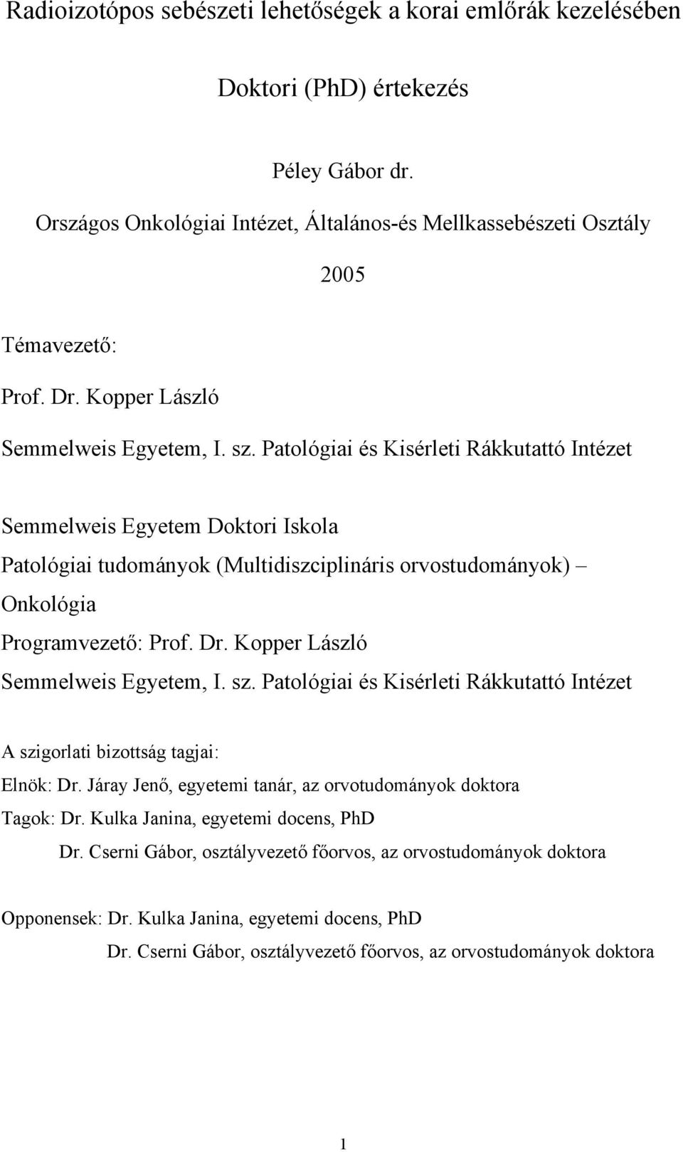 Patológiai és Kisérleti Rákkutattó Intézet Semmelweis Egyetem Doktori Iskola Patológiai tudományok (Multidiszciplináris orvostudományok) Onkológia Programvezető: Prof. Dr.