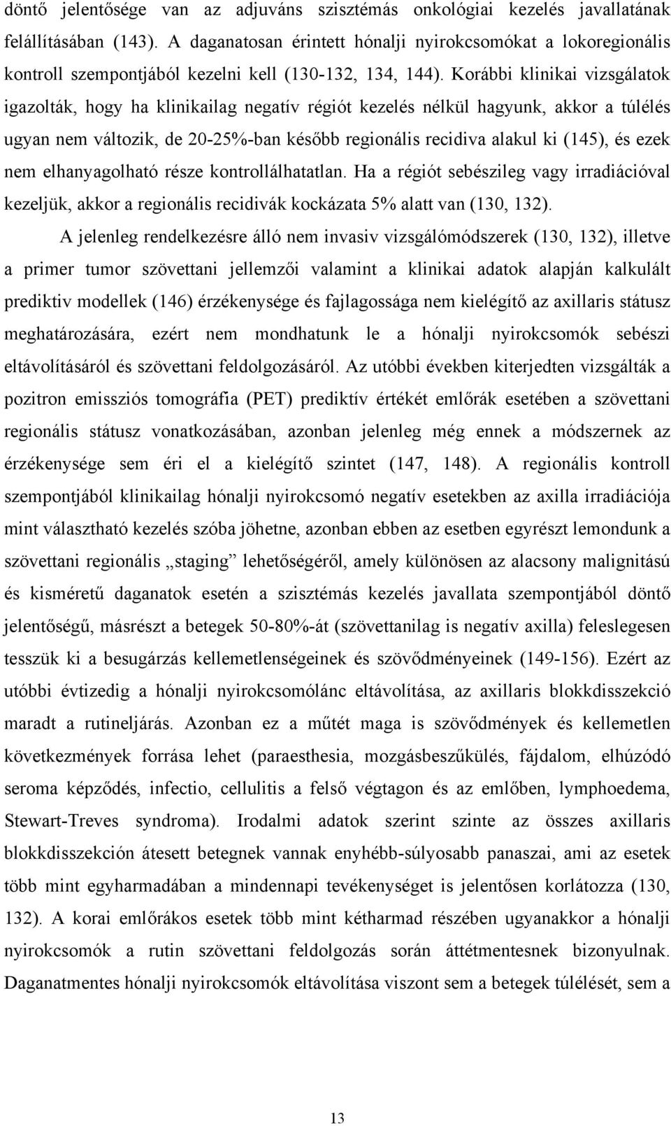 Korábbi klinikai vizsgálatok igazolták, hogy ha klinikailag negatív régiót kezelés nélkül hagyunk, akkor a túlélés ugyan nem változik, de 20-25%-ban később regionális recidiva alakul ki (145), és