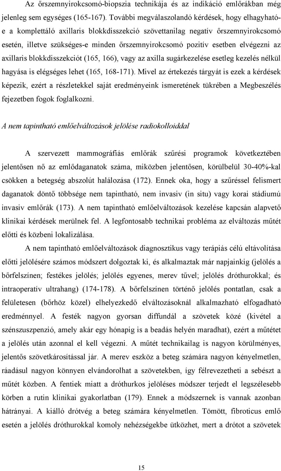 elvégezni az axillaris blokkdisszekciót (165, 166), vagy az axilla sugárkezelése esetleg kezelés nélkül hagyása is elégséges lehet (165, 168-171).