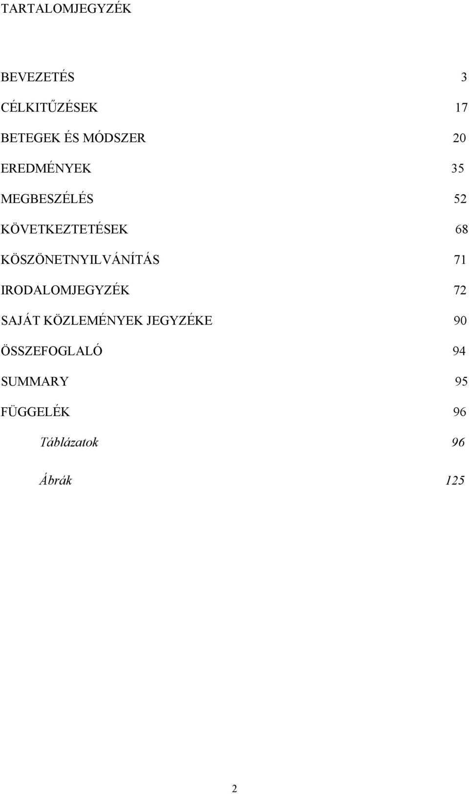 KÖSZÖNETNYILVÁNÍTÁS 71 IRODALOMJEGYZÉK 72 SAJÁT KÖZLEMÉNYEK