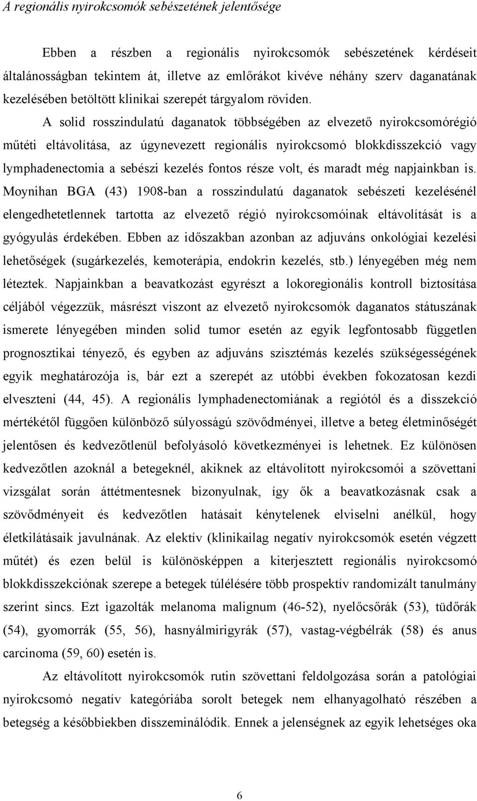 A solid rosszindulatú daganatok többségében az elvezető nyirokcsomórégió műtéti eltávolítása, az úgynevezett regionális nyirokcsomó blokkdisszekció vagy lymphadenectomia a sebészi kezelés fontos