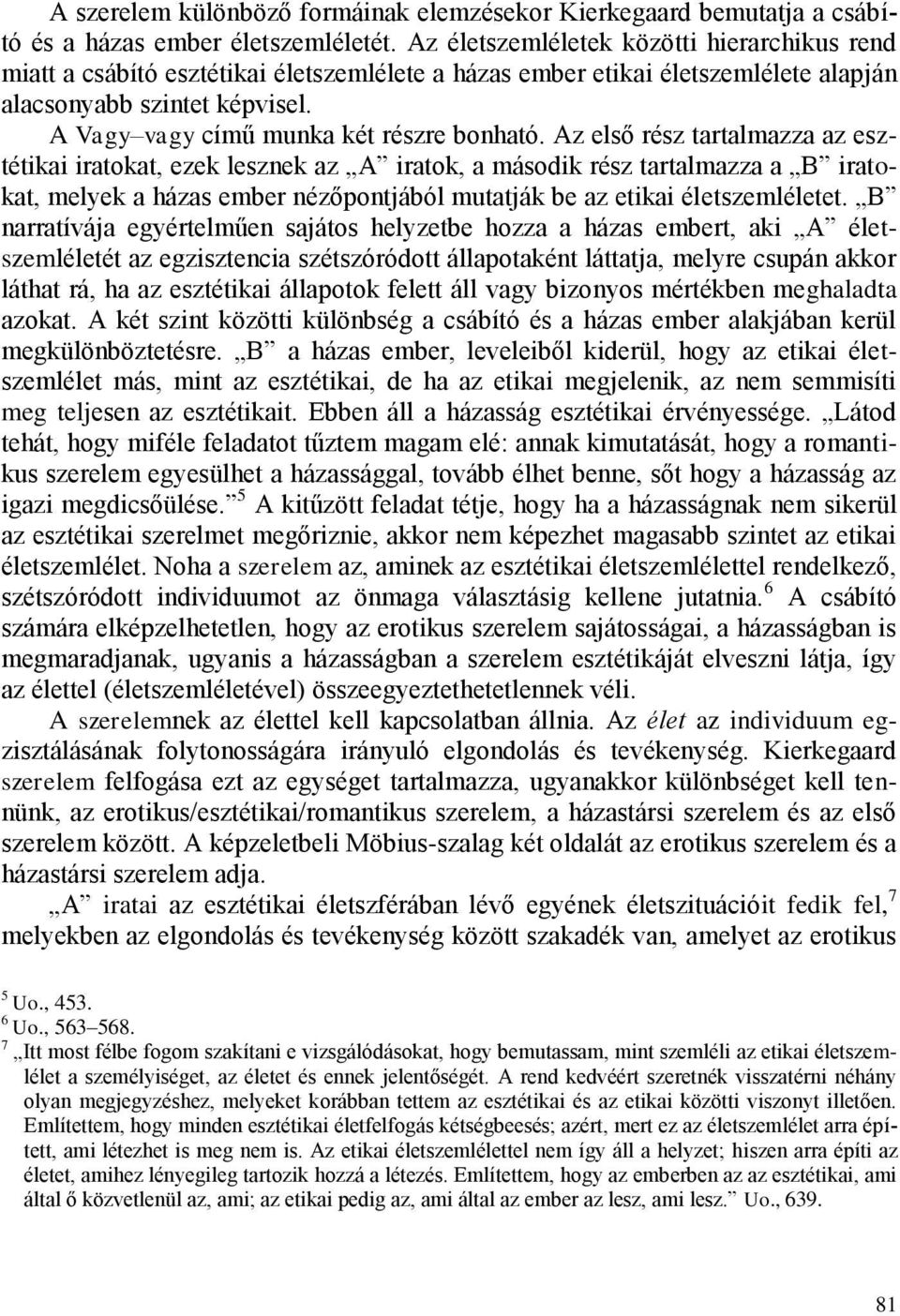 A Vagy vagy című munka két részre bonható.