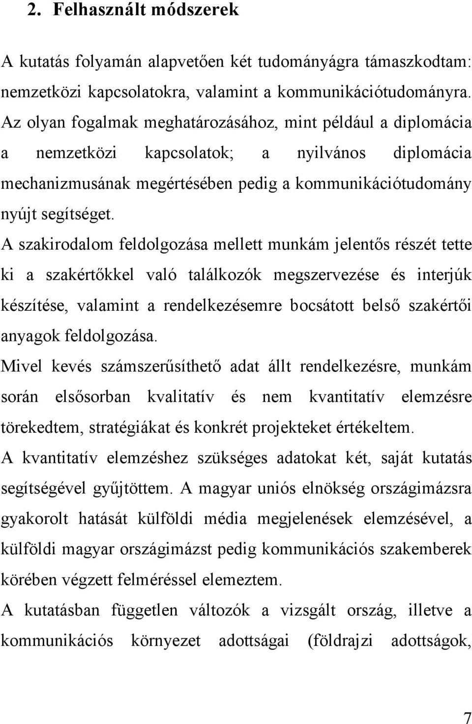 A szakirodalom feldolgozása mellett munkám jelentős részét tette ki a szakértőkkel való találkozók megszervezése és interjúk készítése, valamint a rendelkezésemre bocsátott belső szakértői anyagok