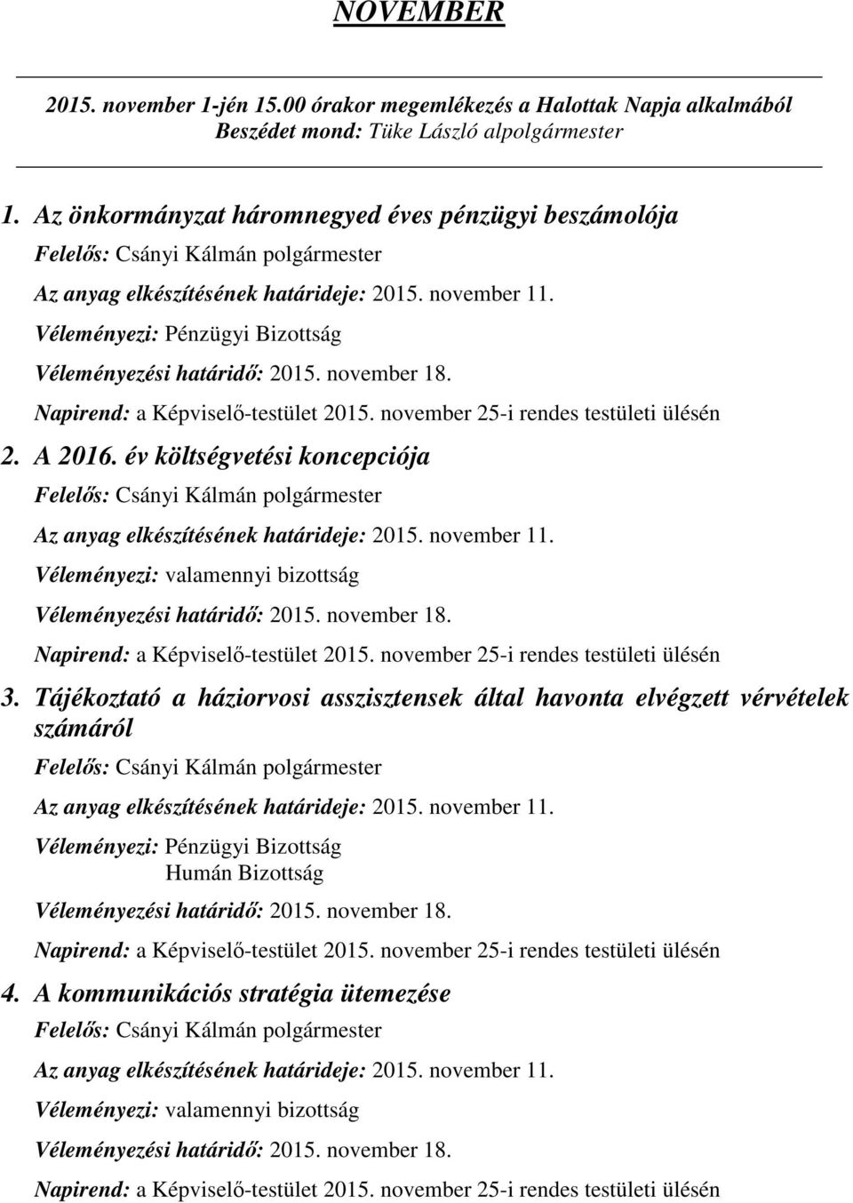 alpolgármester 1. Az önkormányzat háromnegyed éves pénzügyi beszámolója 2. A 2016.