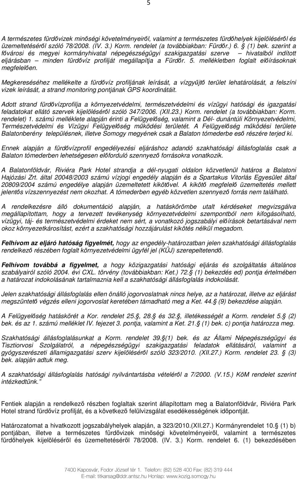 mellékletben foglalt elıírásoknak megfelelıen.