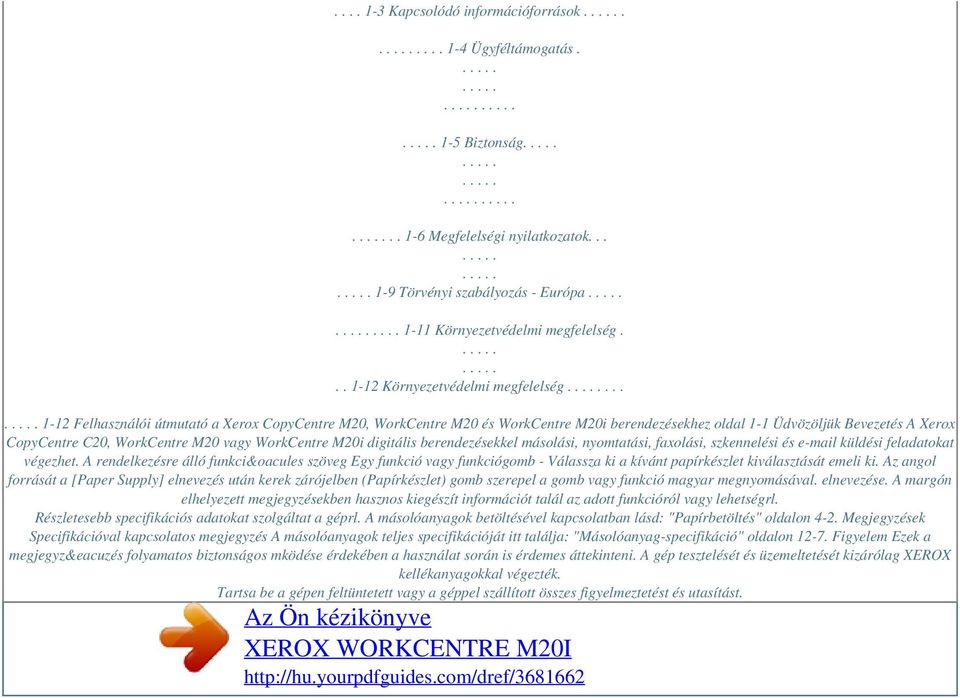 .. 1-12 Felhasználói útmutató a Xerox CopyCentre M20, WorkCentre M20 és WorkCentre M20i berendezésekhez oldal 1-1 Üdvözöljük Bevezetés A Xerox CopyCentre C20, WorkCentre M20 vagy WorkCentre M20i