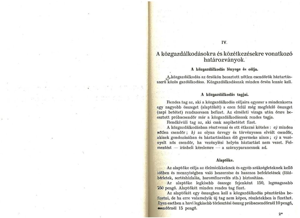 tag az aki a közgazdálkodás céljaira egyszer s mindenkorra egy nagyobb összeget (alaptőkét) s ezen felül még megfelelő összeget (napi betétet) rendszeresen befizet.