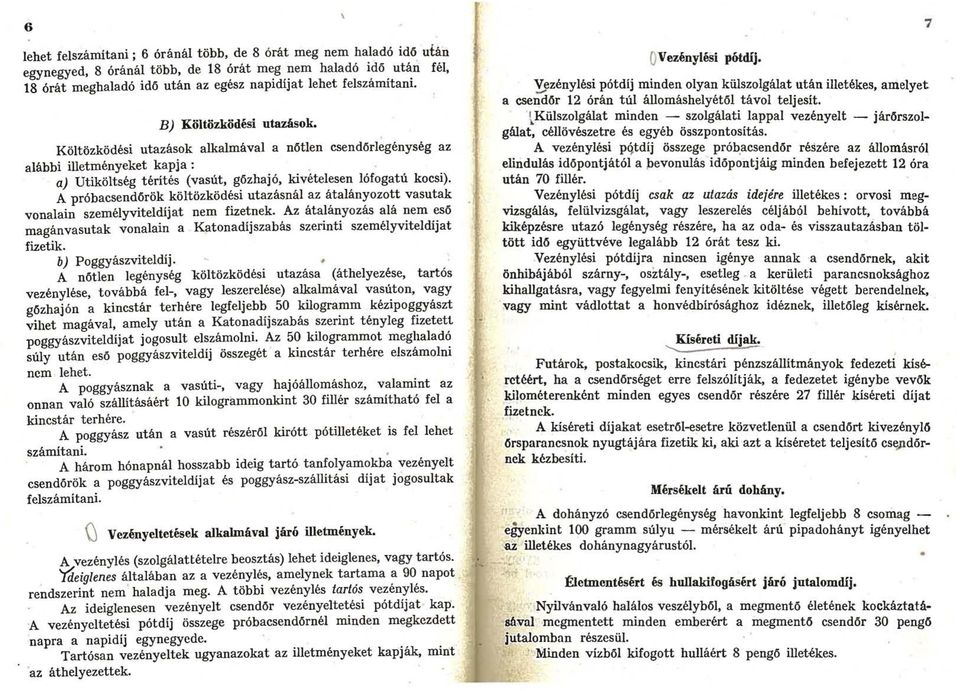 A próbacsendőrök költözködési utazásnál az átalányozott vasutak vonalain személyviteldíjat nem fizetnek.