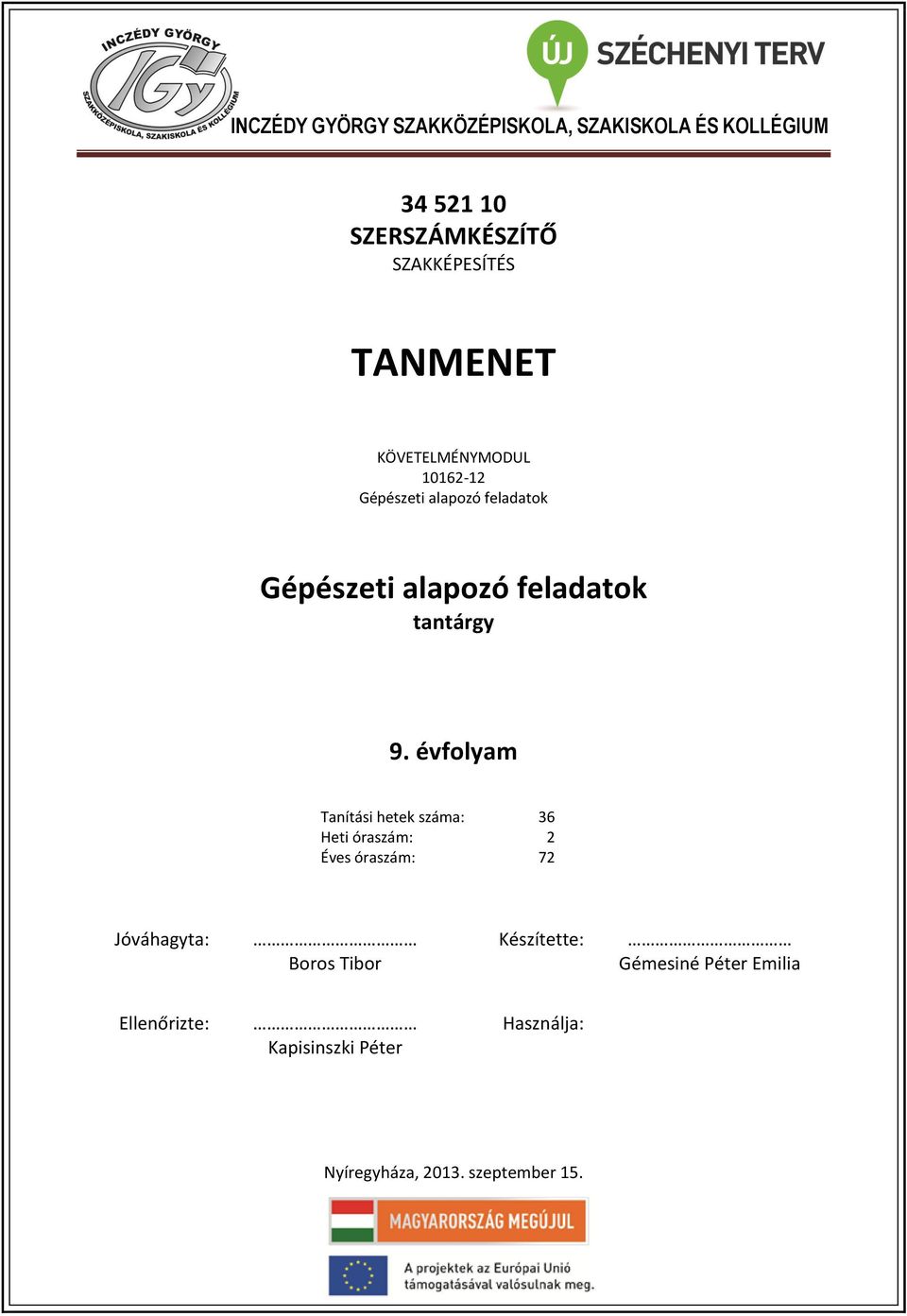 9. évfolyam Tanítási hetek száma: 36 Heti óraszám: 2 Éves óraszám: 72 Jóváhagyta: Boros Tibor