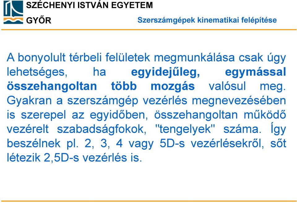 Gyakran a szerszámgép vezérlés megnevezésében is szerepel az egyidőben, összehangoltan működő