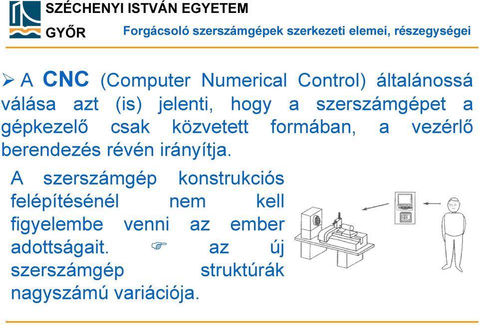 közvetett formában, a vezérlő berendezés révén irányítja.