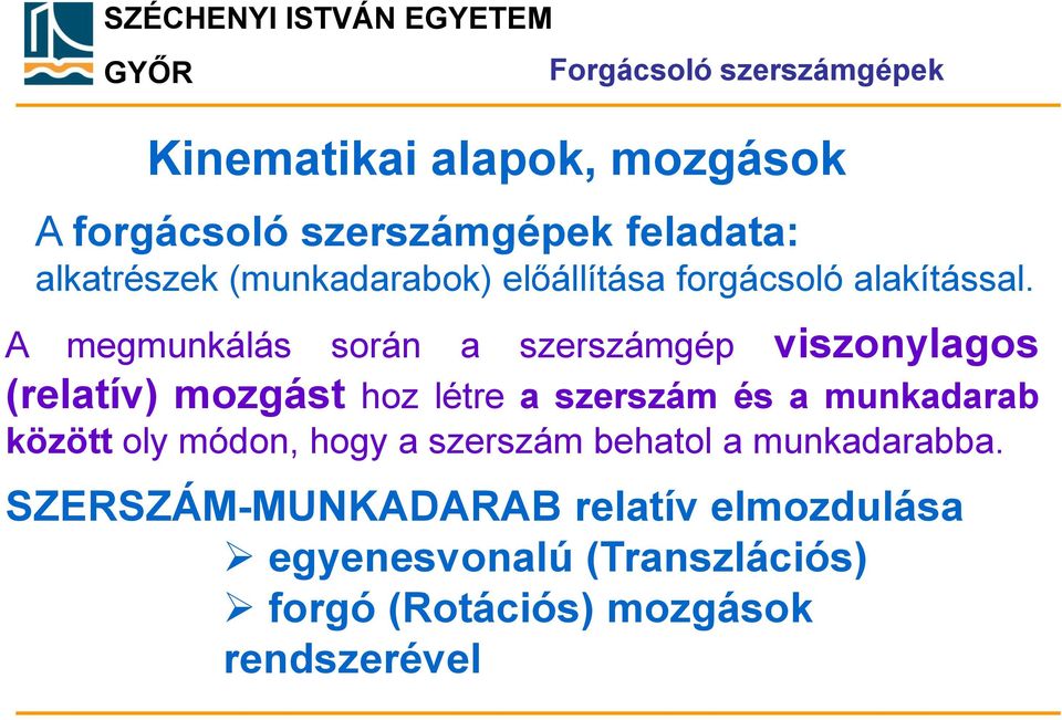 A megmunkálás során a szerszámgép viszonylagos (relatív) mozgást hoz létre a szerszám és a munkadarab