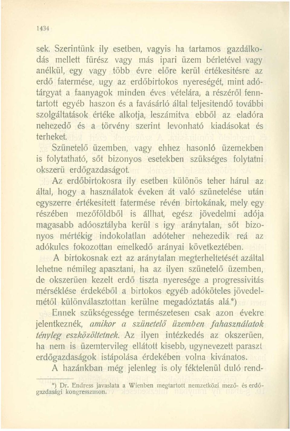 nyereségét, mint adótárgyat a faanyagok minden éves vételára, a részéről fenntartott egyéb haszon és a favásárló által teljesítendő további szolgáltatások értéke alkotja, leszámítva ebből az eladóra