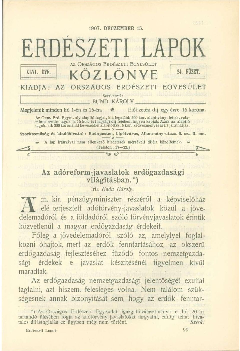 Egyes, oly alapító tagjai, kik legalább 300 kor. alapítványt tettek, valamint a rendes tagok is 16 kor. évi tagsági dij fejében, ingyen kapják.