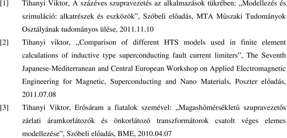 11.10 [2] Tihanyi viktor, Comparison of different HTS models used in finite element calculations of inductive type superconducting fault current limiters, The Seventh