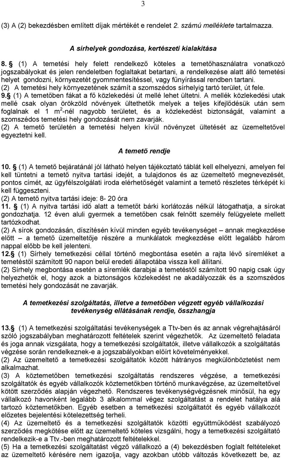 gyommentesítéssel, vagy fűnyírással rendben tartani. (2) A temetési hely környezetének számít a szomszédos sírhelyig tartó terület, út fele. 9.