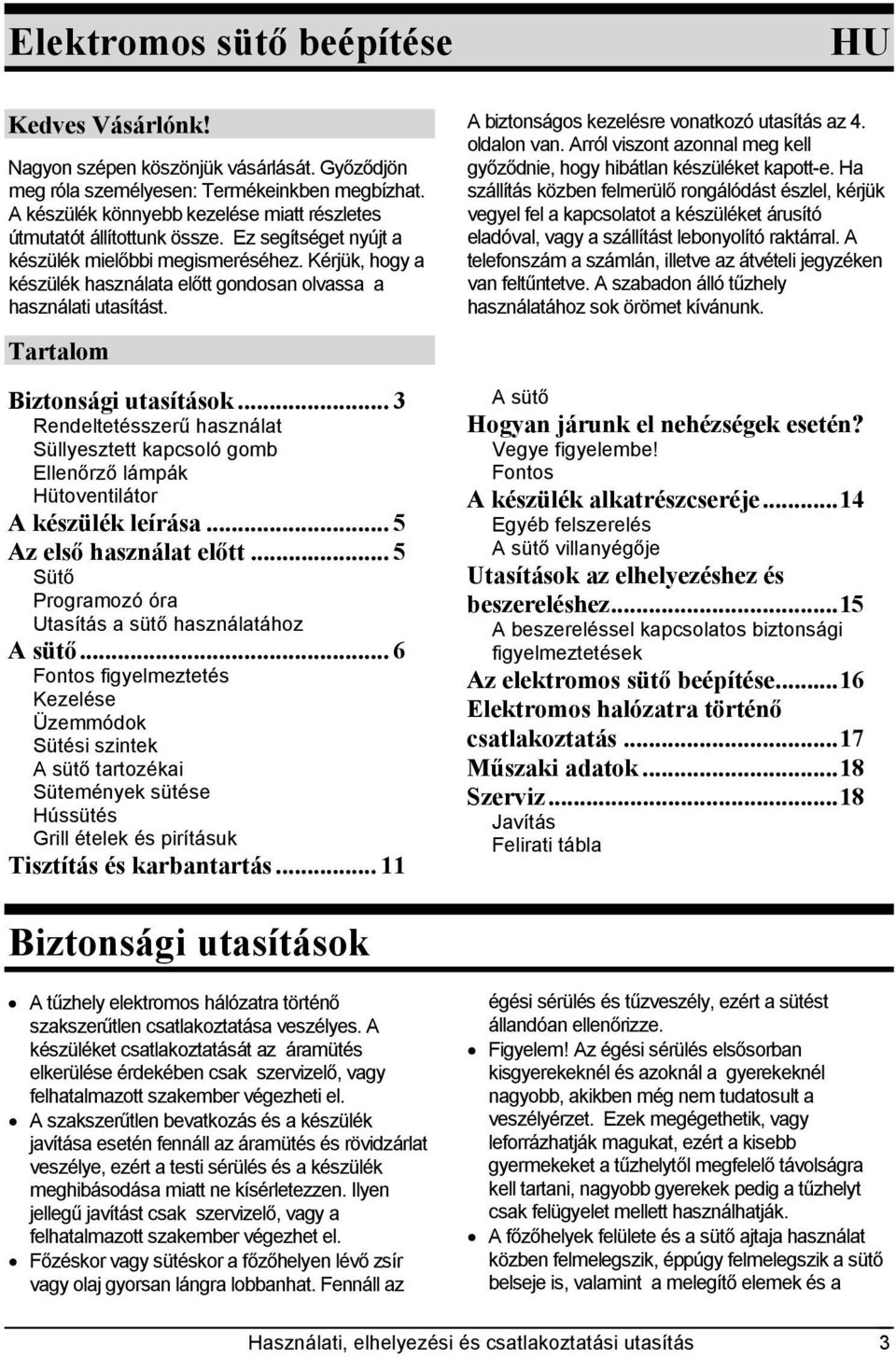 Kérjük, hogy a készülék használata előtt gondosan olvassa a használati utasítást. Tartalom Biztonsági utasítások.