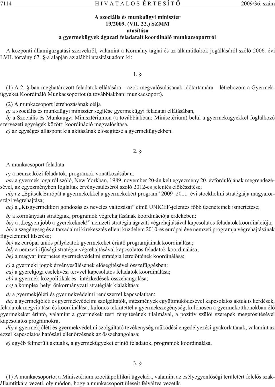törvény 67. -a alapján az alábbi utasítást adom ki: 1. (1) A 2.