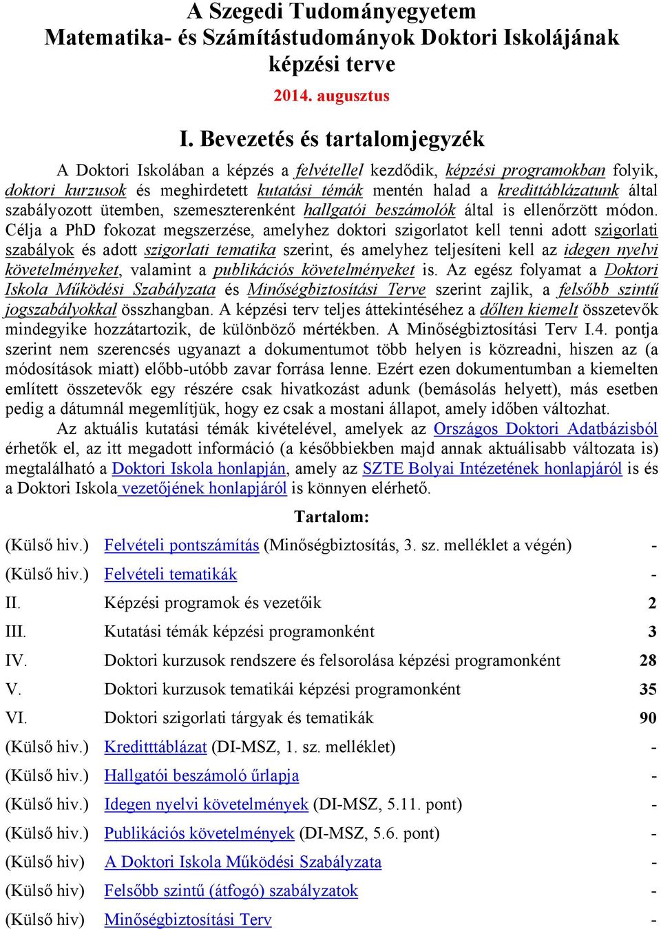 szabályozott ütemben, szemeszterenként hallgatói beszámolók által is ellenőrzött módon.