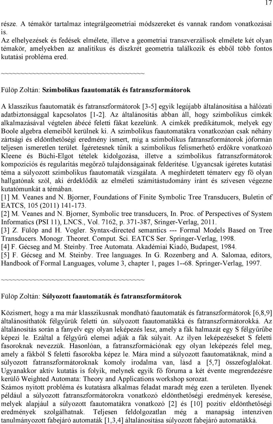 ered. Fülöp Zoltán: Szimbolikus faautomaták és fatranszformátorok A klasszikus faautomaták és fatranszformátorok [3-5] egyik legújabb általánosítása a hálózati adatbiztonsággal kapcsolatos [1-2].