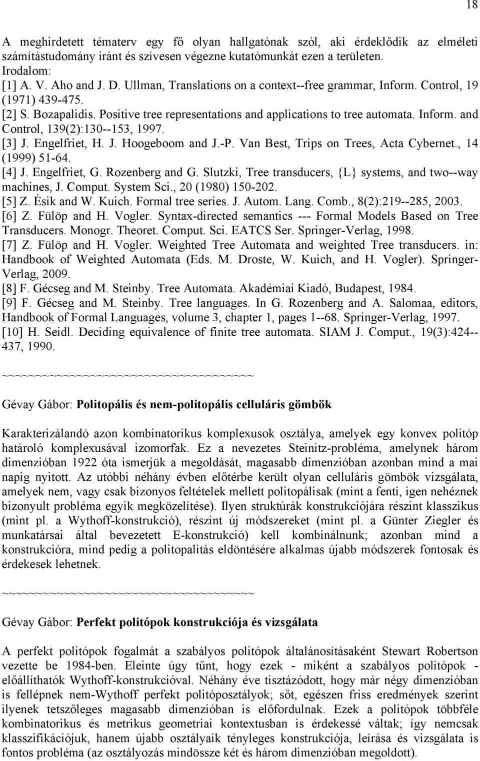 [3] J. Engelfriet, H. J. Hoogeboom and J.-P. Van Best, Trips on Trees, Acta Cybernet., 14 (1999) 51-64. [4] J. Engelfriet, G. Rozenberg and G.