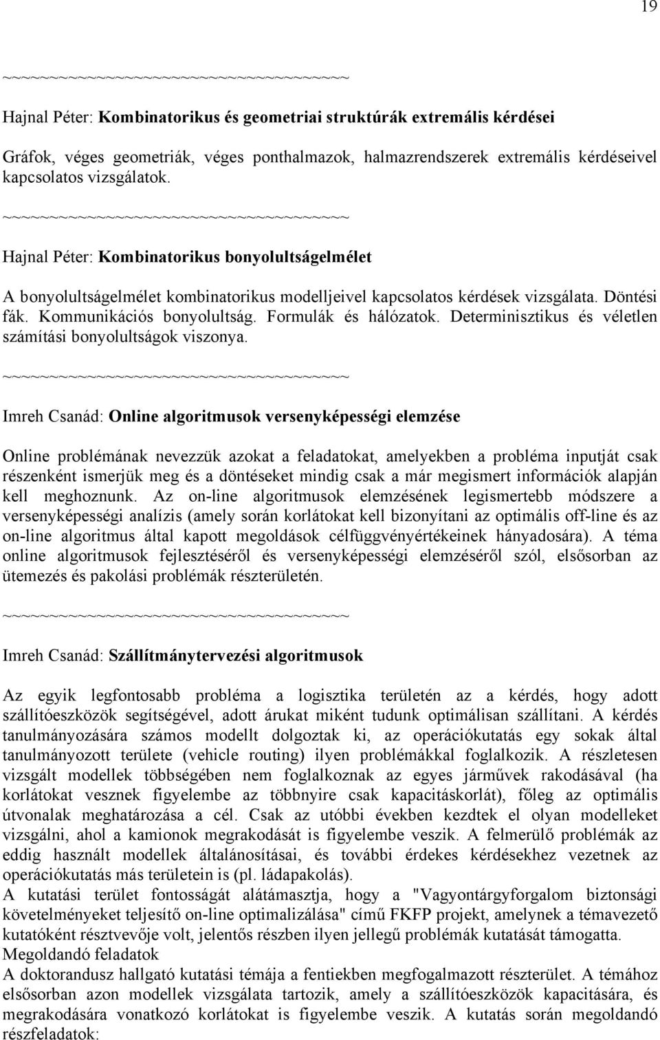 Determinisztikus és véletlen számítási bonyolultságok viszonya.