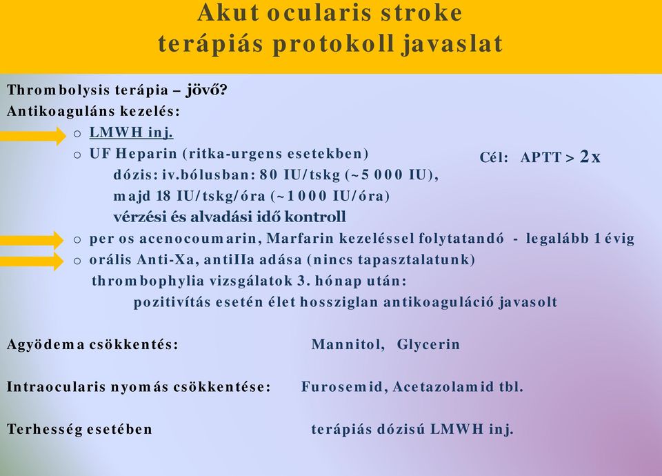 bólusban: 80 IU/tskg (~5 000 IU), majd 18 IU/tskg/óra (~1 000 IU/óra) vérzési és alvadási idő kontroll o per os acenocoumarin, Marfarin kezeléssel folytatandó -