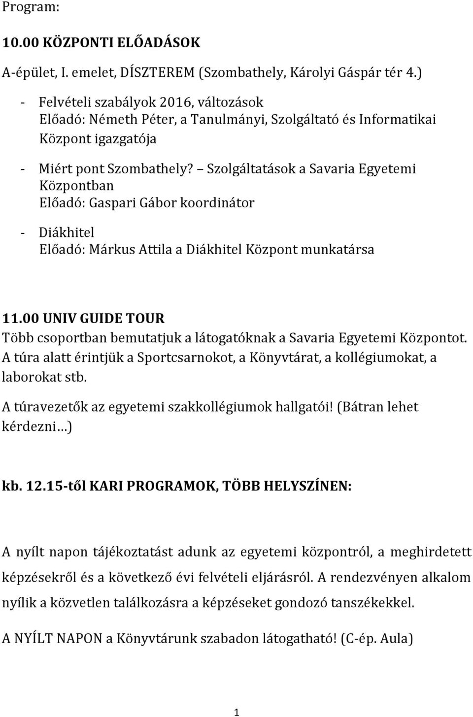 Szolgáltatások a Savaria Egyetemi Központban Előadó: Gaspari Gábor koordinátor Diákhitel Előadó: Márkus Attila a Diákhitel Központ munkatársa 11.