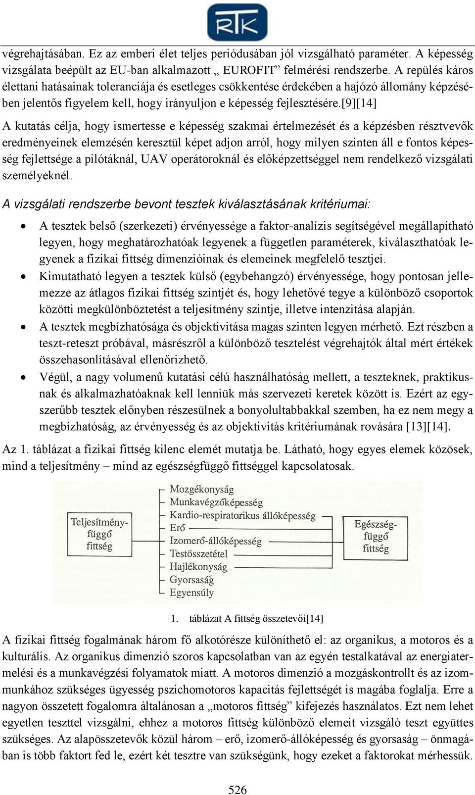 [9][14] A kutatás célja, hogy ismertesse e képesség szakmai értelmezését és a képzésben résztvevők eredményeinek elemzésén keresztül képet adjon arról, hogy milyen szinten áll e fontos képesség