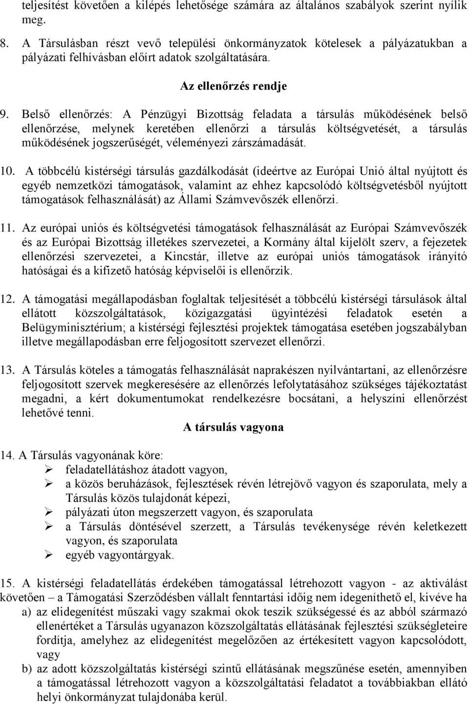 Belső ellenőrzés: A Pénzügyi Bizottság feladata a társulás működésének belső ellenőrzése, melynek keretében ellenőrzi a társulás költségvetését, a társulás működésének jogszerűségét, véleményezi