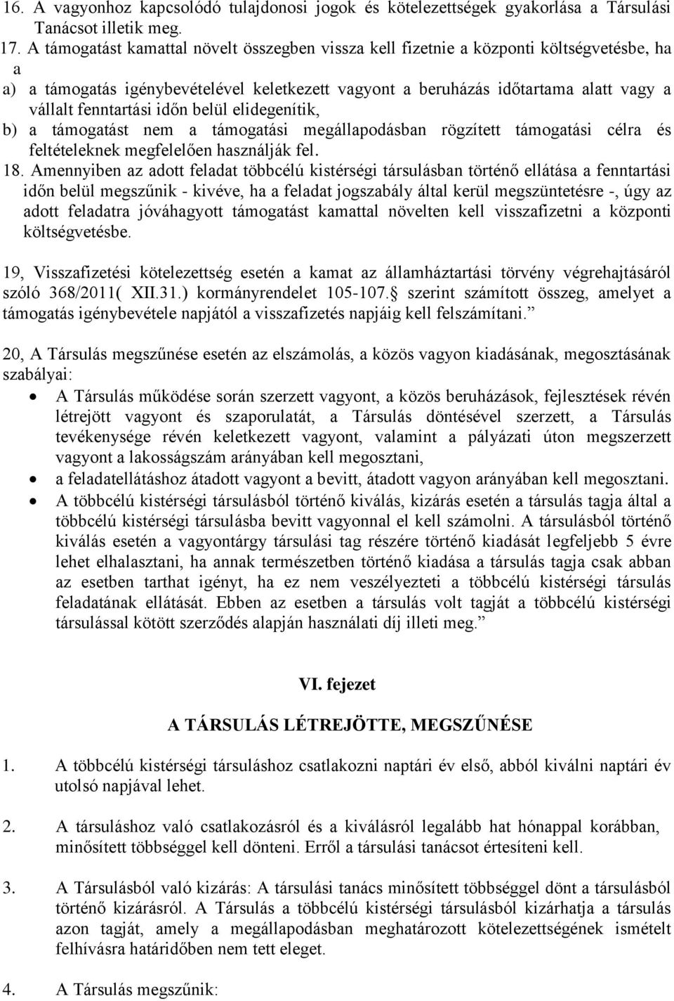 időn belül elidegenítik, b) a támogatást nem a támogatási megállapodásban rögzített támogatási célra és feltételeknek megfelelően használják fel. 18.