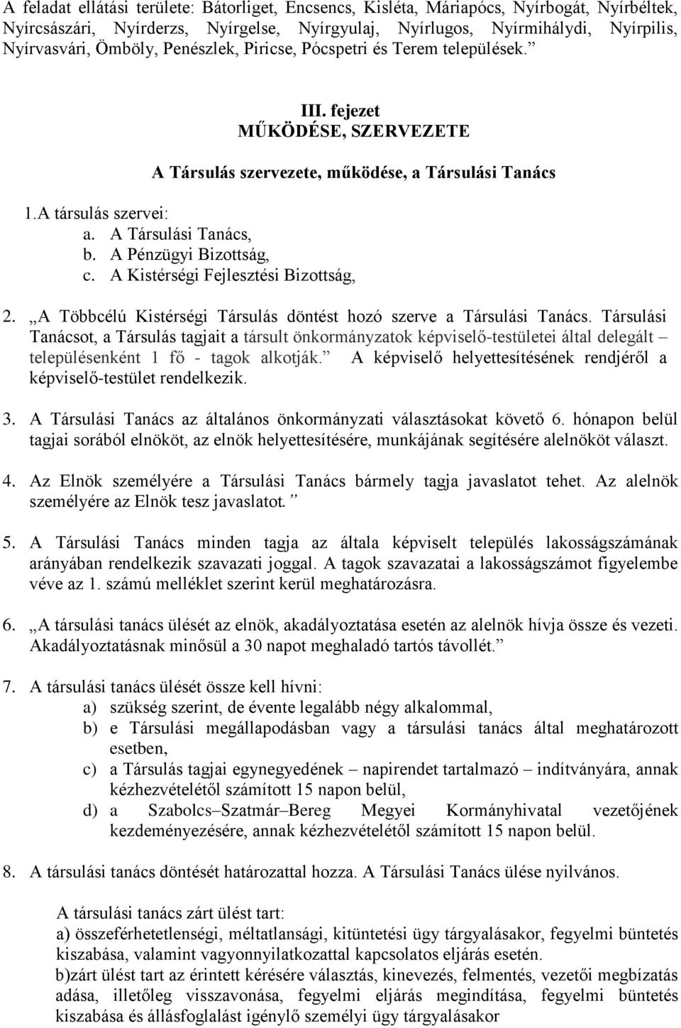 A Pénzügyi Bizottság, c. A Kistérségi Fejlesztési Bizottság, 2. A Többcélú Kistérségi Társulás döntést hozó szerve a Társulási Tanács.