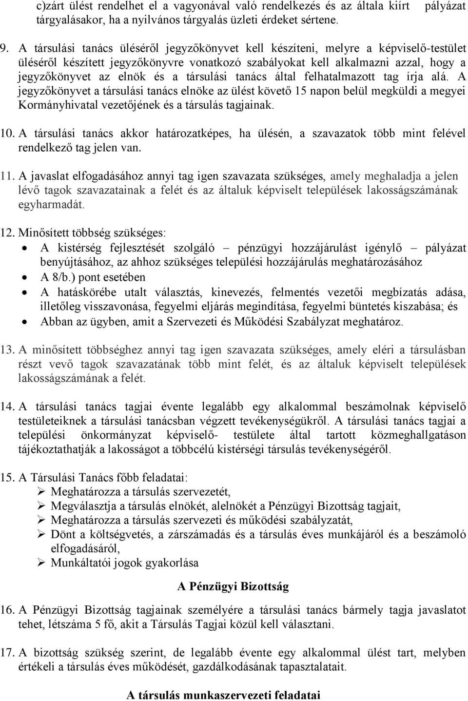 társulási tanács által felhatalmazott tag írja alá. A jegyzőkönyvet a társulási tanács elnöke az ülést követő 15 napon belül megküldi a megyei Kormányhivatal vezetőjének és a társulás tagjainak. 10.